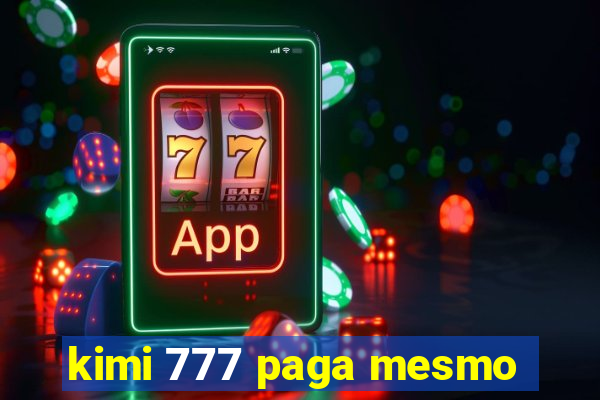 kimi 777 paga mesmo